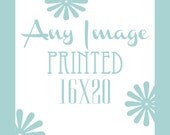 ANY IMAGE printed up to 16x20