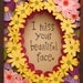 I Miss Your Beautiful Face - 8 x 10 Print