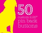50 qty. Custom 2.25" Pin Back Buttons