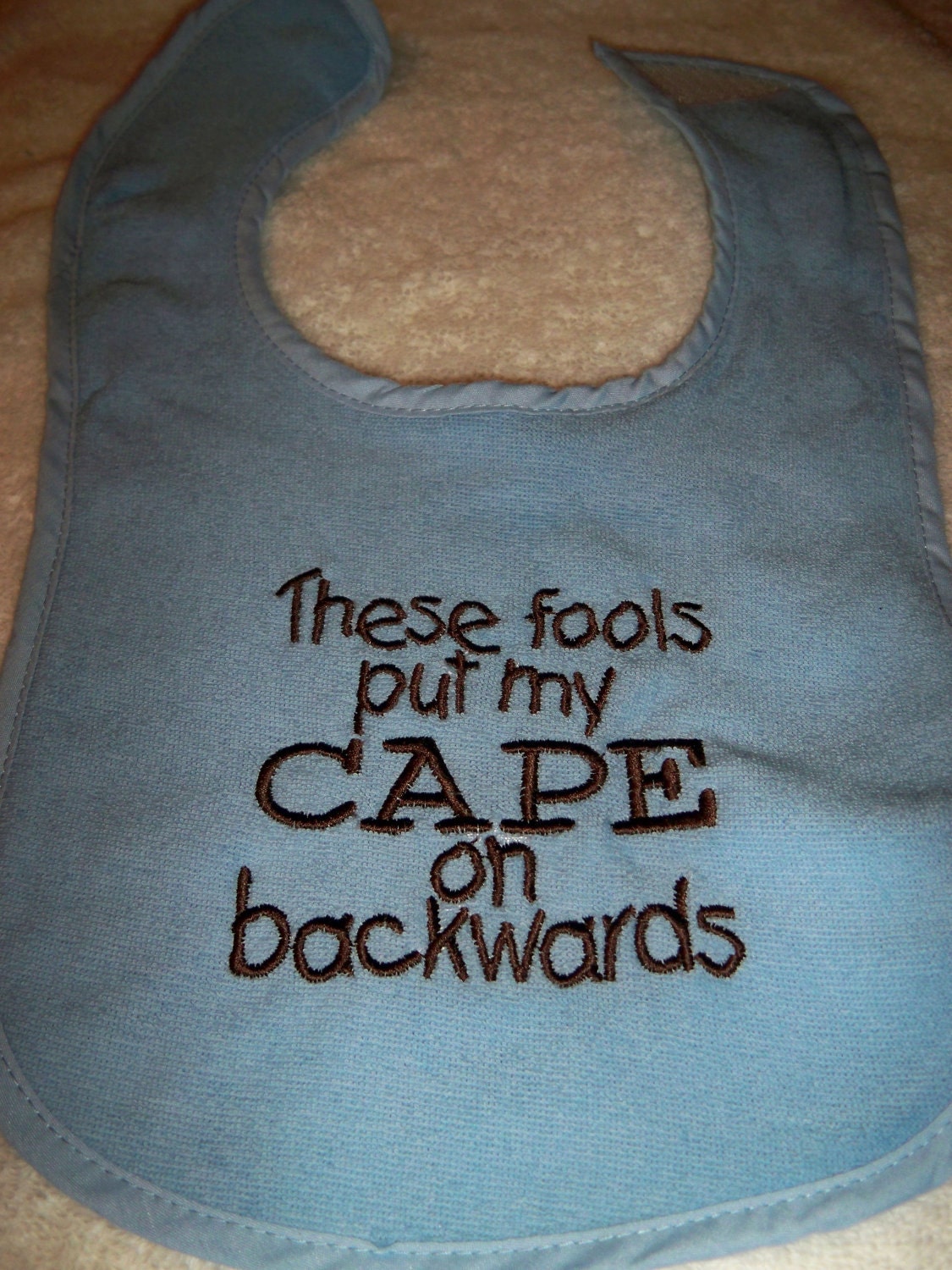 Blue Bib - These Fools Put My Cape on Backwards - Baby Girl or Boy Bib - Blue Bib with Brown Embroidery