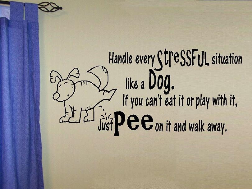 wall decal quote - Handle stress like a dog just Pee on it