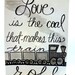 love is the coal that makes this train roll