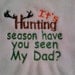 Bib - It's Hunting Season Have You Seen My Daddy, Dad, Grandpa etc.