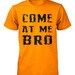 Come At Me Bro Shirt Funny T Shirt S M L XL