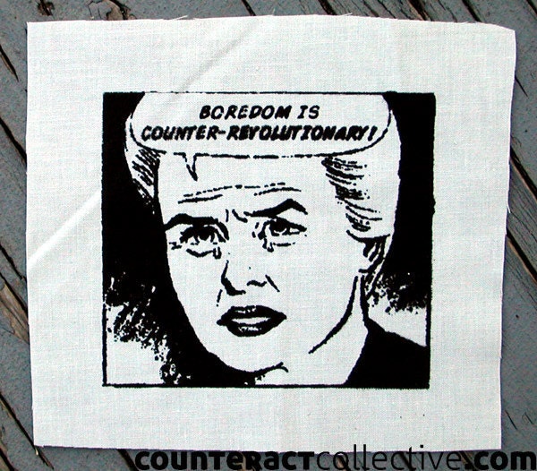 Boredom is Counter-Revolutionary screenprint patch