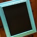 Hand Painted Turquoise Chalkboard 11x13 Unique Upcycled Frame. Custom sizes available