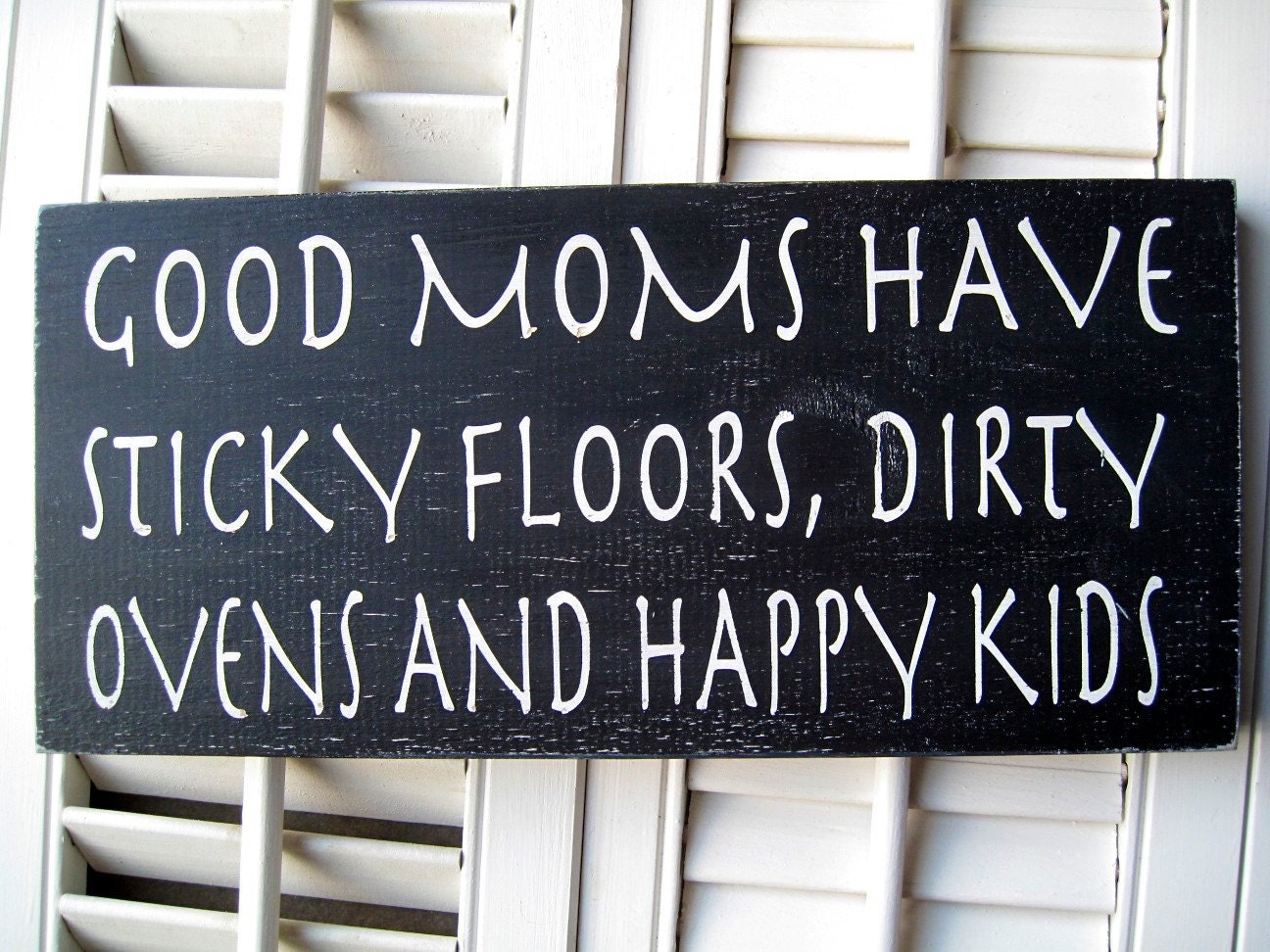 Good Moms Have Sticky Floors, Dirty Ovens and Happy Kids Word Art  Sign