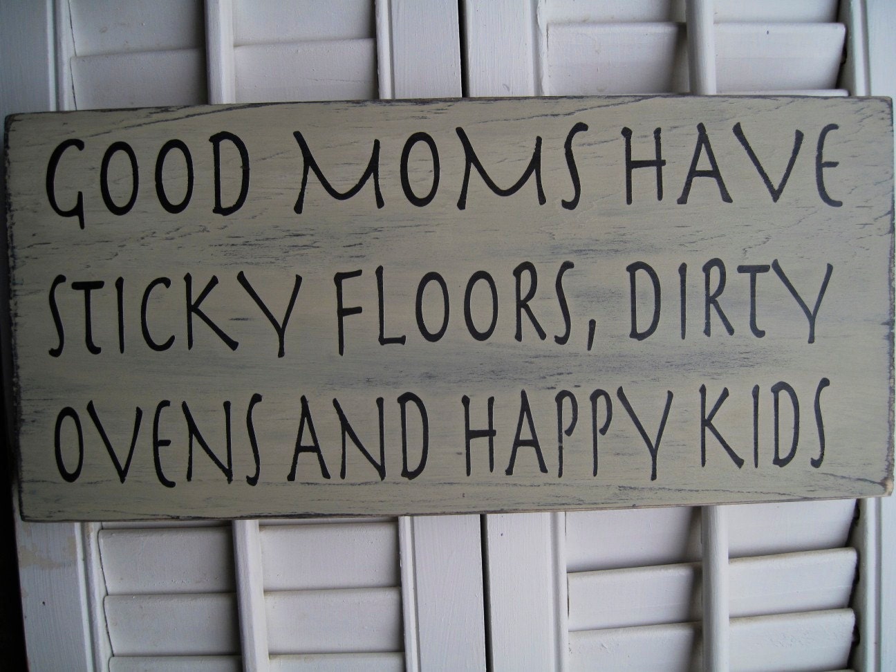 Good Moms Have Sticky Floors, Dirty Ovens and Happy Kids Word Art  Sign
