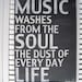 Music Washes From The Soul The Dust Of Every Day Life Word Art