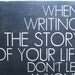 When Writing The Story Of Your Life Word Art Sign