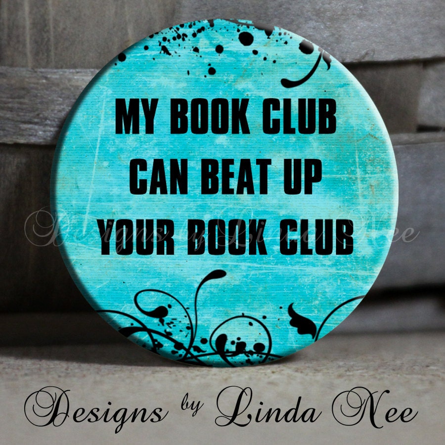 EXCLUSIVE to my shop - My BOOK CLUB can beat up your book club with flourish on Blue Background Quote - 1.5" Pinback Button
