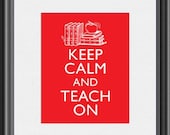 Keep Calm and Teach On Teachers Graduation Gift Art Print 8x10 inch or A4 Poster Sign P126