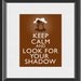 Keep Calm and Look For Your Shadow Groundhog Day Art Print 8x10 Poster or A4 Sign P72