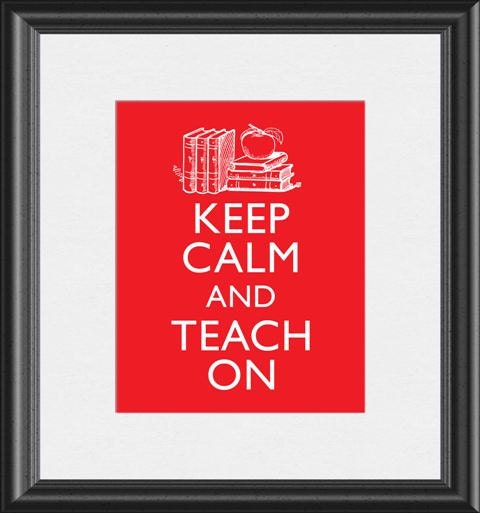 Keep Calm and Teach On Teachers Graduation Gift Art Print 8x10 inch or A4 Poster Sign P126