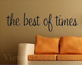 Vinyl Quote - 23 inches "The Best of Times" Vinyl Wall Decal - Pick From 5 Fonts