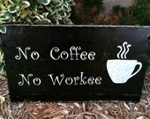 No Coffee No Workee sign on recycled metal