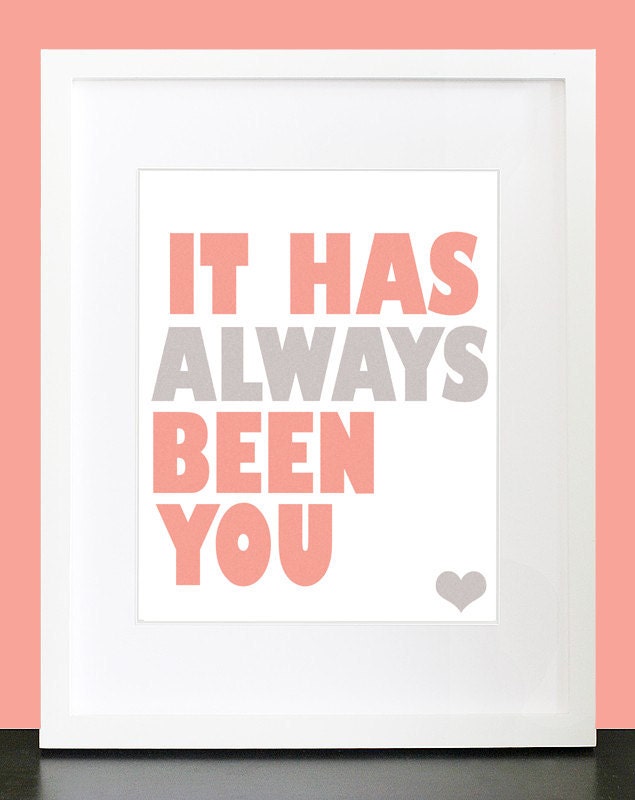 Typography Art Print "It Has Always Been You" - Bright 8x10 Pink Peach & Gray Quote Poster