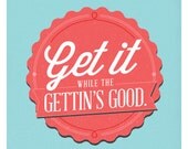 Get It While The Gettin's Good Poster
