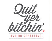 Quit Yer Bitchin' and Do Something Mini Poster