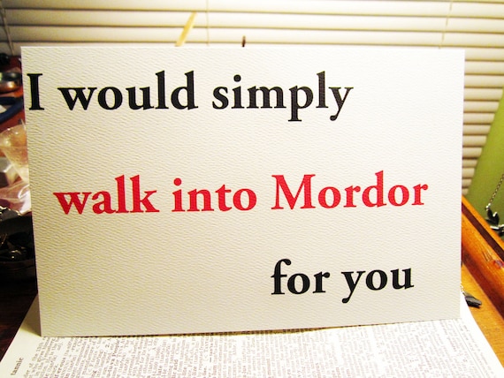 Nerd love greeting card. I would simply walk into Mordor for you