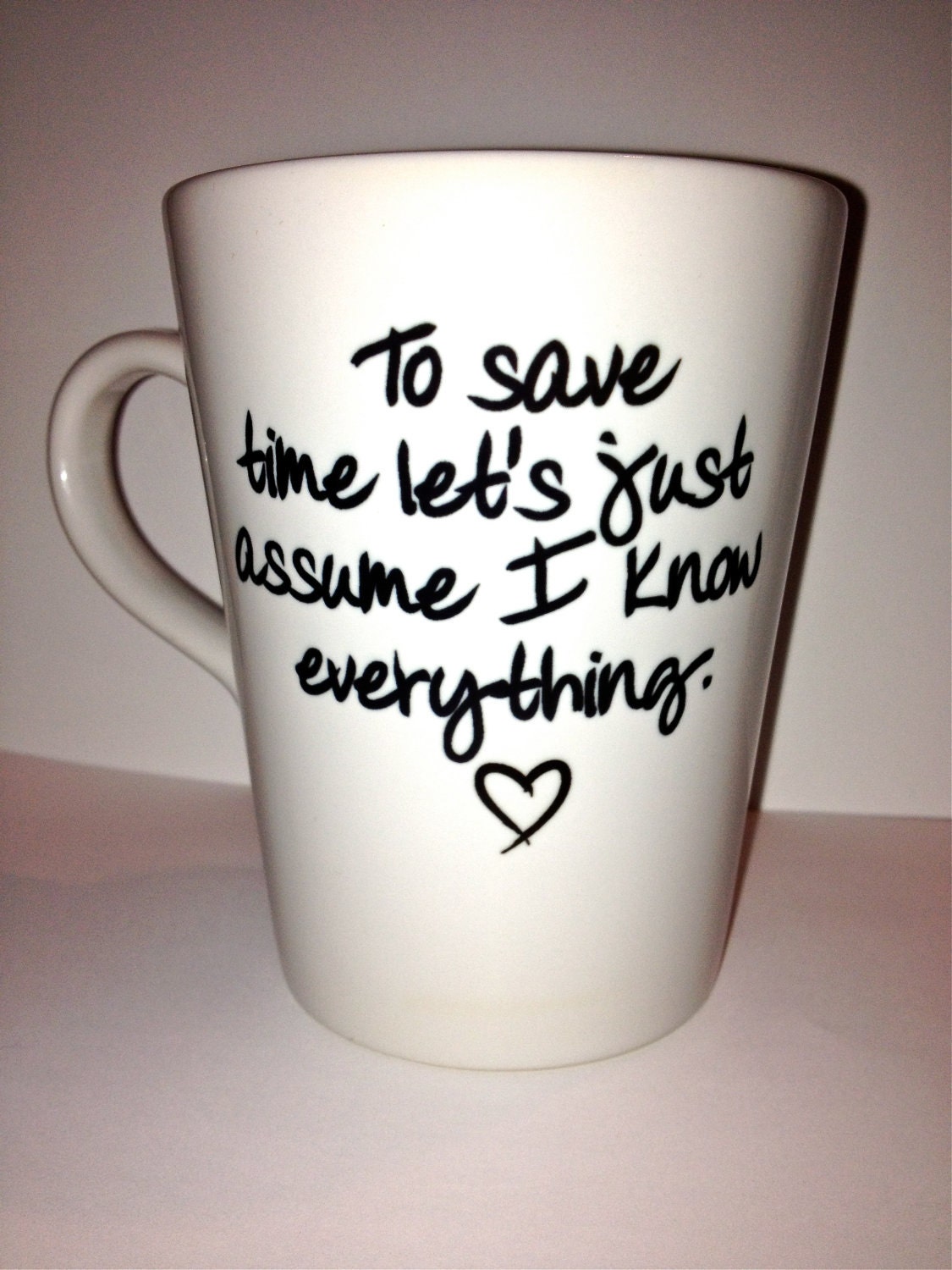 Custom Cup "to save time let's just assume I know everything" latte Coffee mug funny humorous quote