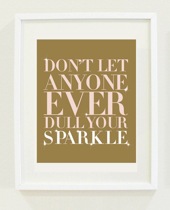 Print Inspirational: 8 "X 10" Don't let anyone ever dull your sparkle, Typography, Wall print gallery, gold print