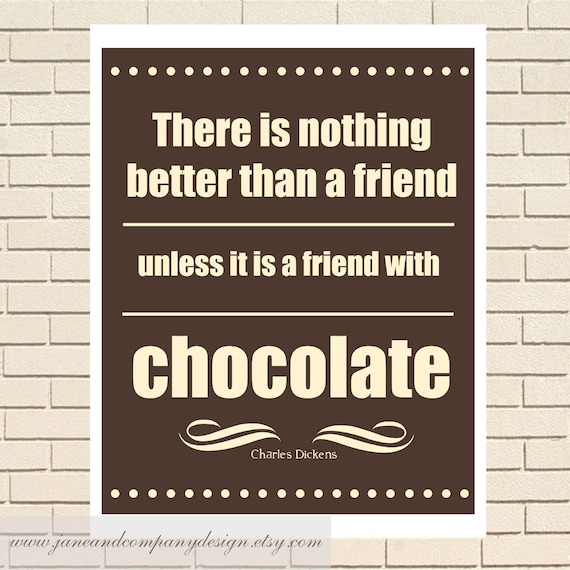 A Friend with Chocolate, Charles Dickens, Literary Art for the Chocolate Lover, Friendship Quote for the Kitchen, 8x10 Print Wall Art