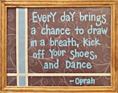 Wall Art - Quote Frame - "Every day brings a chance to draw in a breath, kick off your shoes and dance"
