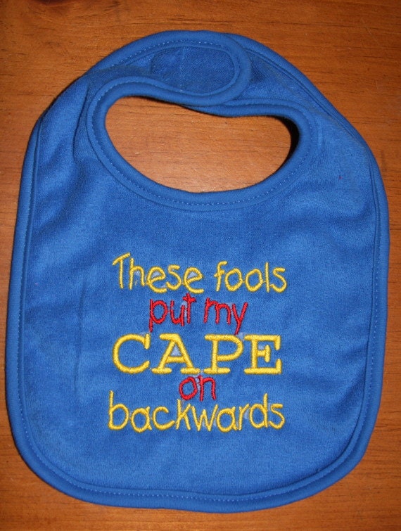 These fools put my CAPE no backwards embroidered bib
