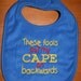 These fools put my CAPE no backwards embroidered bib