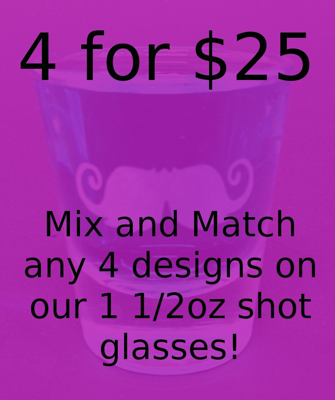 4 Etched Shot Glasses you choose the designs