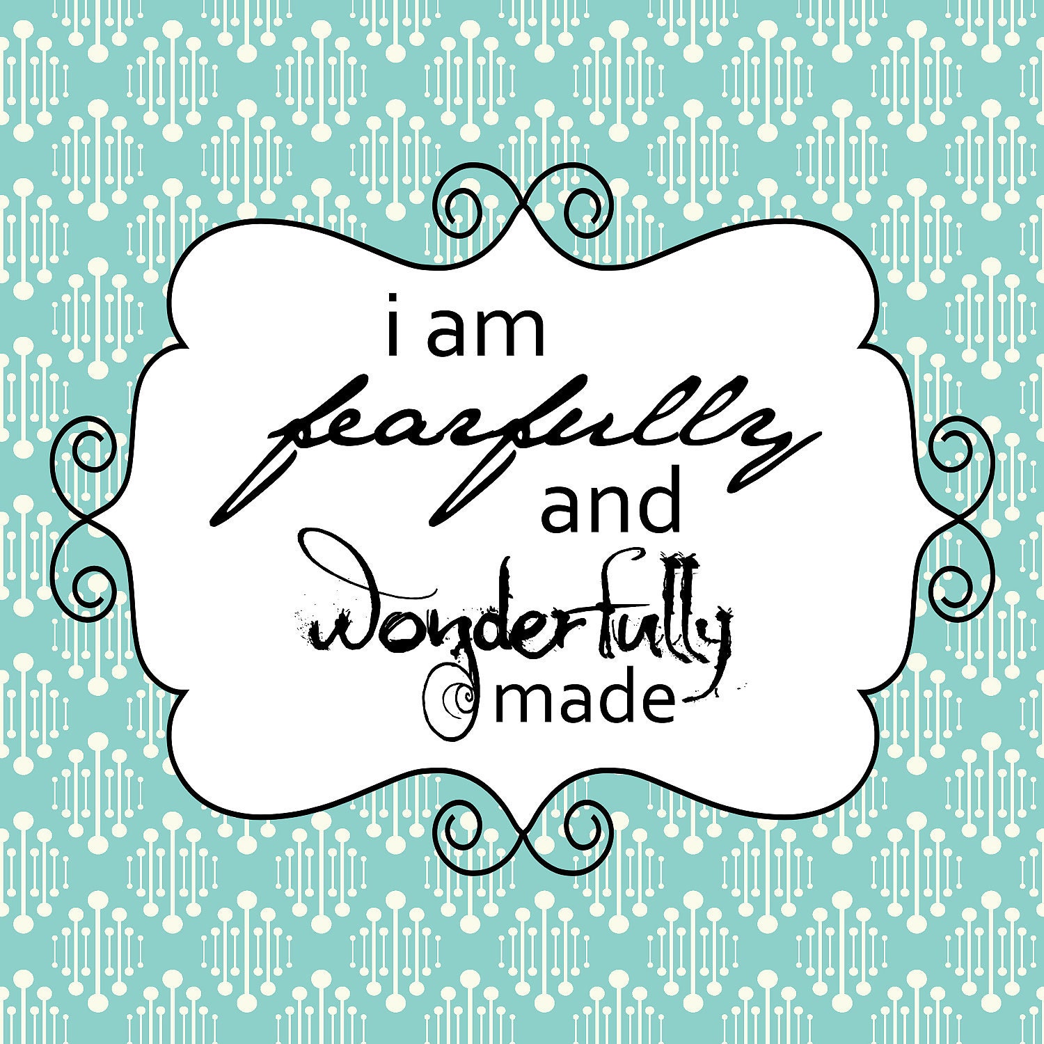 I am fearfully and wonderfully made 10x10 art print