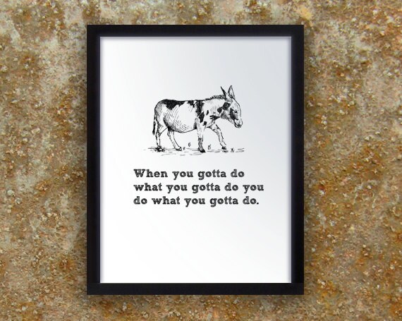 When You Gotta Do What You Gotta Do - donkey, burro, equine, stubborn and determined - digital print of original art with pithy phrase