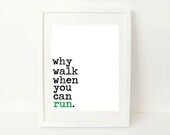 motivational fitness quote art print - Why Walk When You Can Run - 8x10 - exercise quote art motivational print