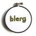 Blerg Embroidery Hoop Art - 30 Rock : Liz Lemon TV Quote Simple Home Decor 3 inch Art