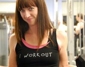 I WorkOut done in vintage looking silk screen on a black workout tank top with a triple sliced back