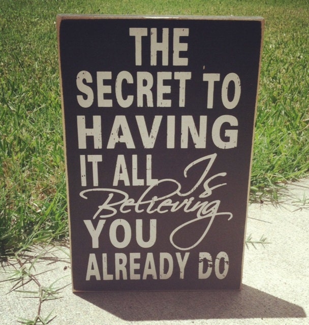 The Secret to Having it all is Believing you Already do