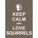 Keep Calm and Love Squirrels : Cappuccino - Wedding Birthday Anniversary Gift Children Decor Kids Room Home Decor - BUY 2 Get 1 Free