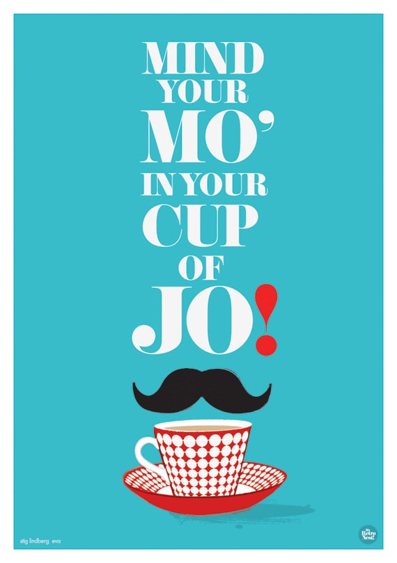 Tea & Mustache  quote art print Mind your Mo in your cup of Jo