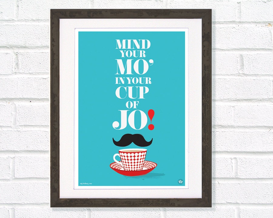Tea & Mustache  quote art print Mind your Mo in your cup of Jo