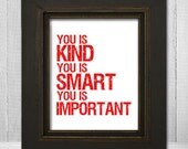 You Is Kind You Is Important Poster Print 11x14 - The Help Quote Print - Movie Quote Poster - White Background - Choose Your Text Color