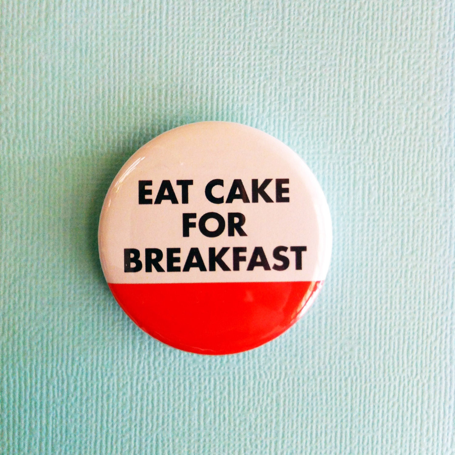 Eat Cake For Breakfast 1.75" Badge / Button