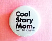 COOL STORY MOM. don't tell it again - 1.75" Badge / Button