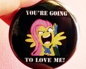 You are going to Love me (Pony) - 1.75" Badge / Button