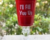 I'll Fill You Up Red Solo Cup Wine Glass