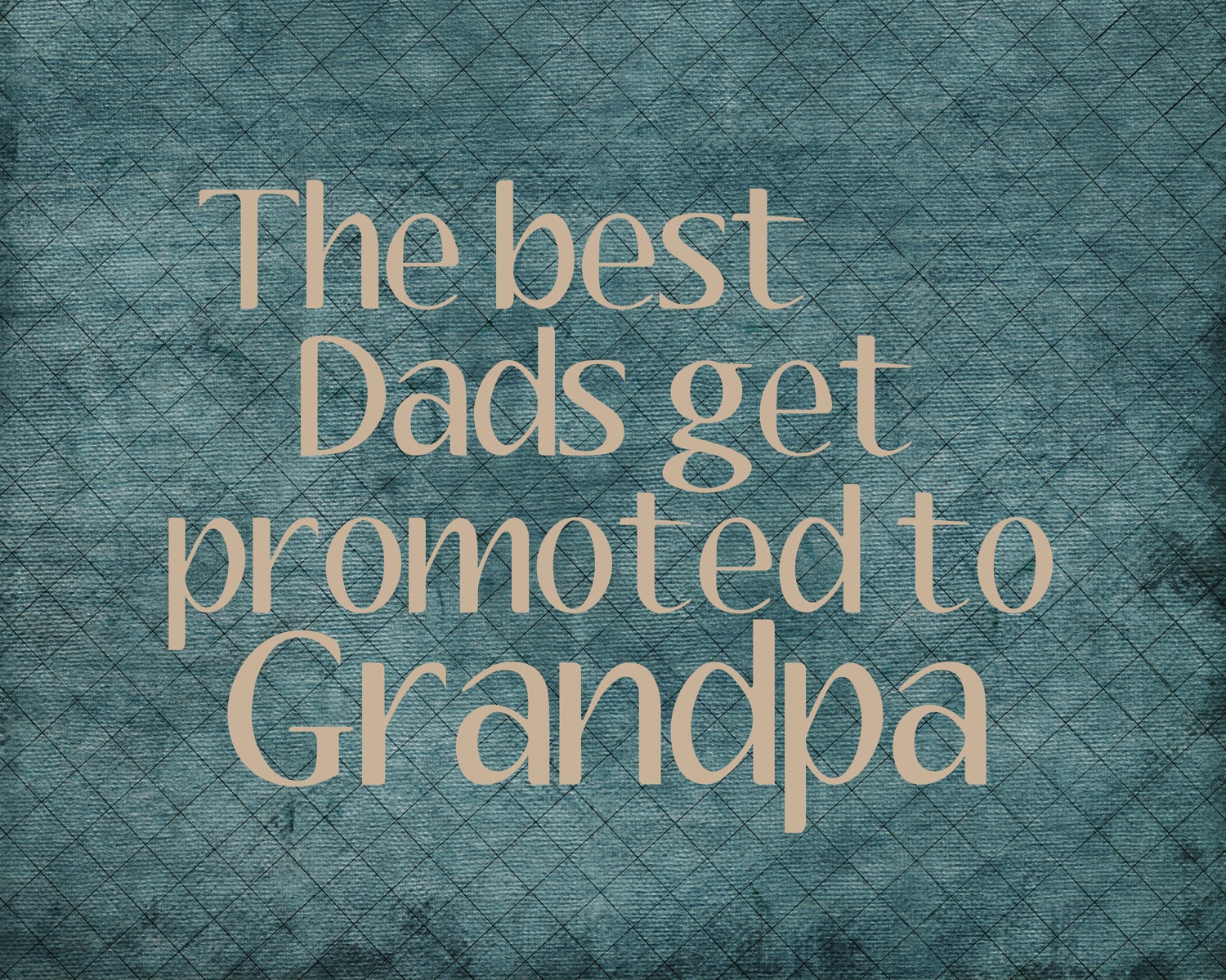 The best Dads get promoted to Grandpa DIGITAL FILE, perfect for Father's Day, Birthday, Anniversary