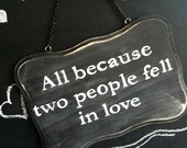 All because two people FELL IN LOVE, custom sign, wedding decoration, hand painted, photo prop, shabby chic modern vintage rustic