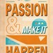 Take Your Passion and Make It Happen - Poster 11x17