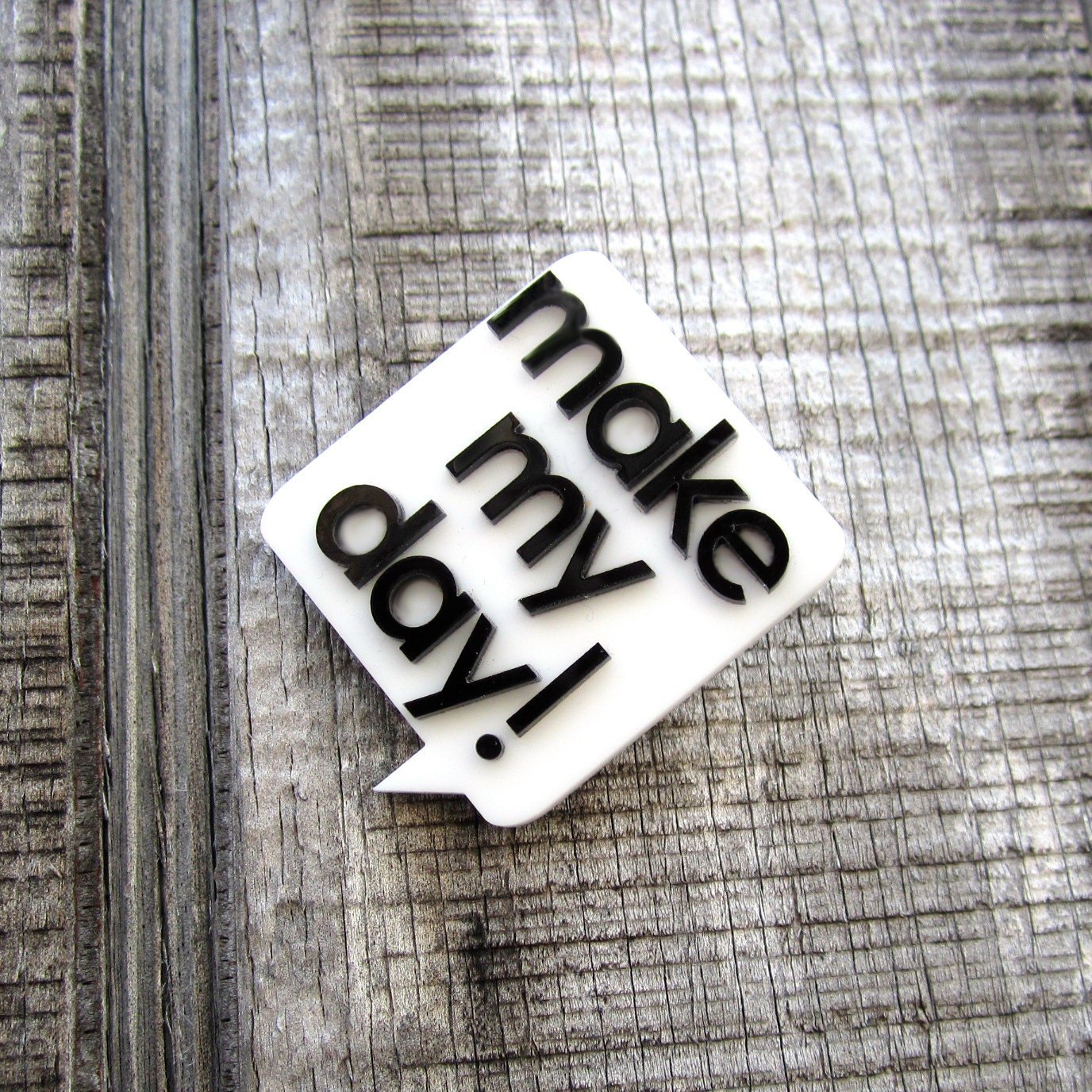 Word Bubble Pin Make My Day