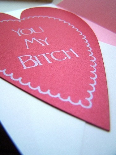 You My Bitch Funny Vulgar Valentine Screen Printed Card
